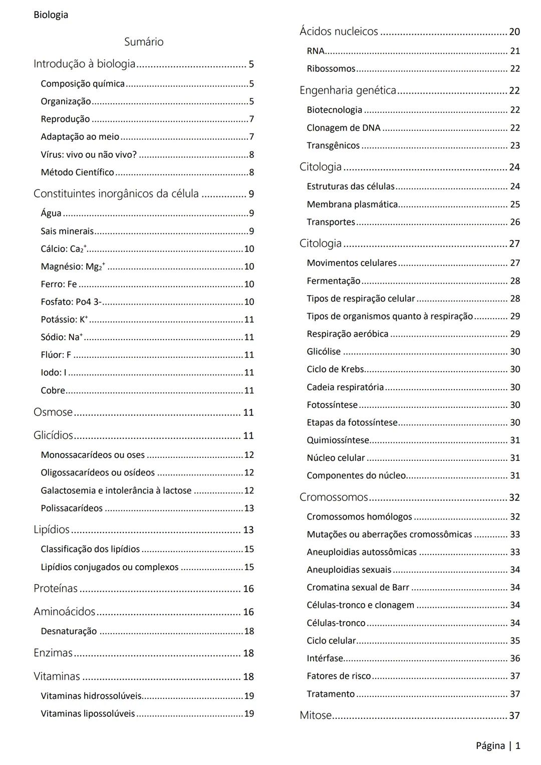 Biologia
Ácidos nucleicos
20
Sumário
RNA..
21
Introdução à biologia.
5
Ribossomos
22
Composição química.
.5
Engenharia genética.
22
Organiza