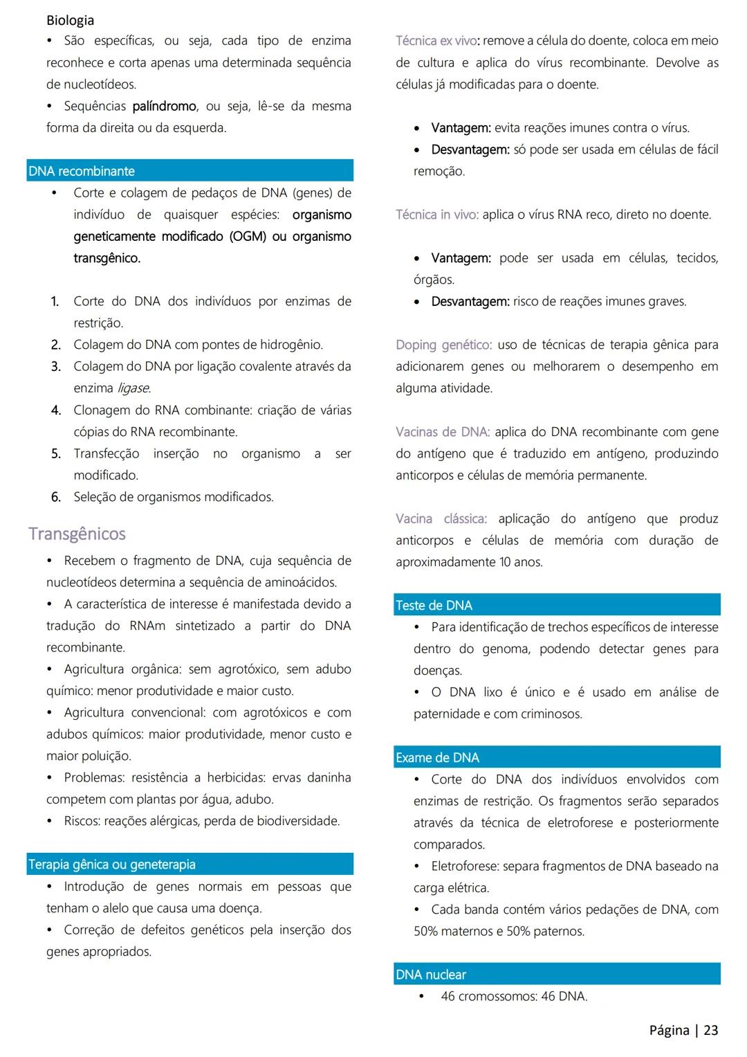 Biologia
Ácidos nucleicos
20
Sumário
RNA..
21
Introdução à biologia.
5
Ribossomos
22
Composição química.
.5
Engenharia genética.
22
Organiza