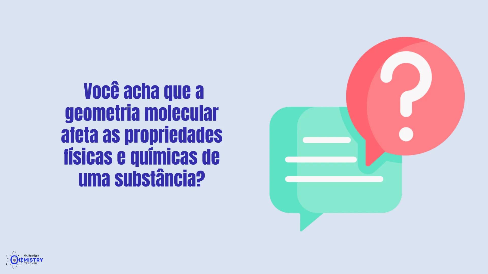 # Química/ 9º ano
# GEOMETRIA MOLECULAR E
# POLARIDADE
# Profº Henrique
Mr. Henrique
CHEMISTRY
TEACHER # O que é Geometria molecular?
De