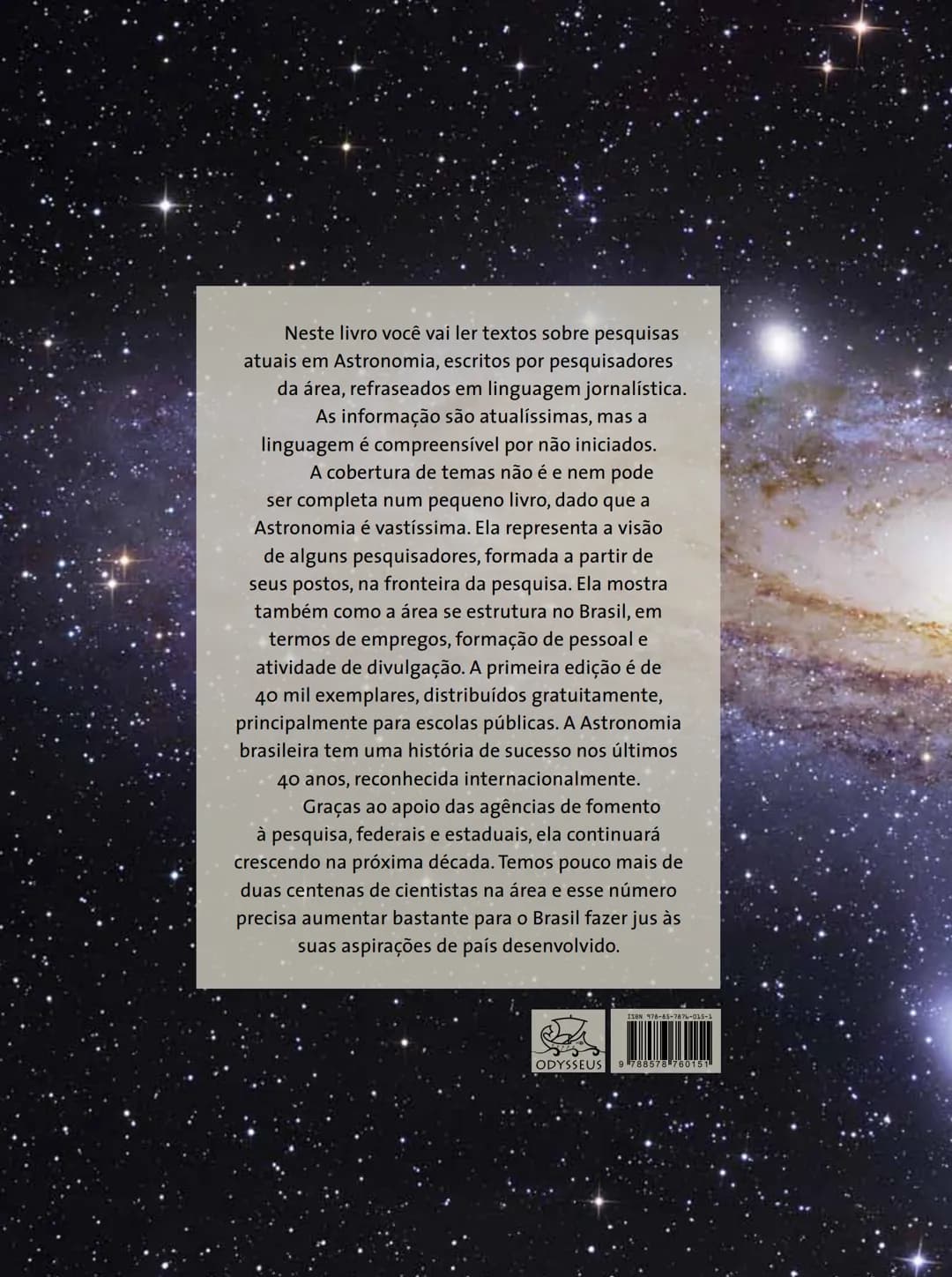 # FASCÍNIO DO
# UNIVERSO
O UNIVERSO
PARA VOCÊ DESCOBRIR
Herança do
ANO INTERNACIONAL DA
ASTRONOMIA
Ministério da
Ciência e Tecnologia