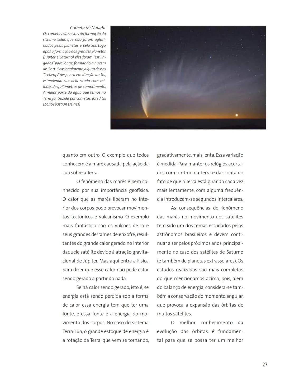 # FASCÍNIO DO
# UNIVERSO
O UNIVERSO
PARA VOCÊ DESCOBRIR
Herança do
ANO INTERNACIONAL DA
ASTRONOMIA
Ministério da
Ciência e Tecnologia