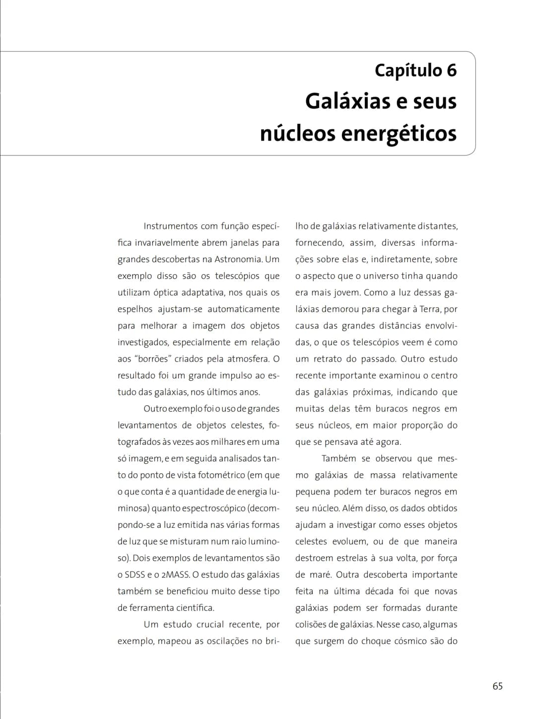 # FASCÍNIO DO
# UNIVERSO
O UNIVERSO
PARA VOCÊ DESCOBRIR
Herança do
ANO INTERNACIONAL DA
ASTRONOMIA
Ministério da
Ciência e Tecnologia