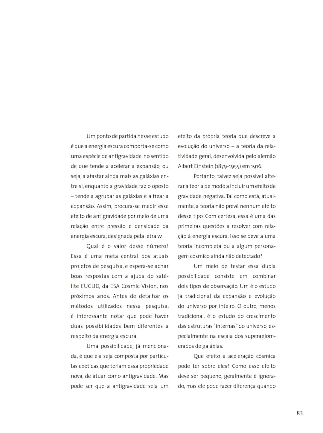 # FASCÍNIO DO
# UNIVERSO
O UNIVERSO
PARA VOCÊ DESCOBRIR
Herança do
ANO INTERNACIONAL DA
ASTRONOMIA
Ministério da
Ciência e Tecnologia