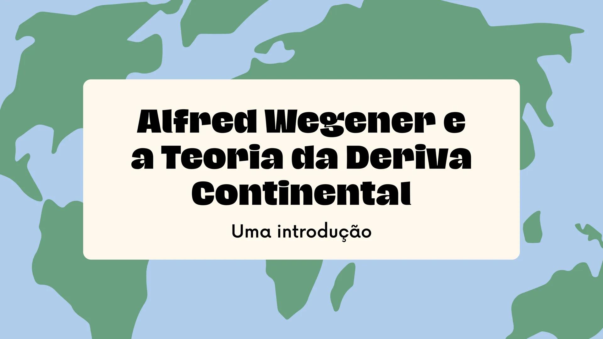 deriva
continental # Alfred Wegener e
a Teoria da Deriva
Continental
Uma introdução Os primeiros cientistas acreditavam que a Terra se co