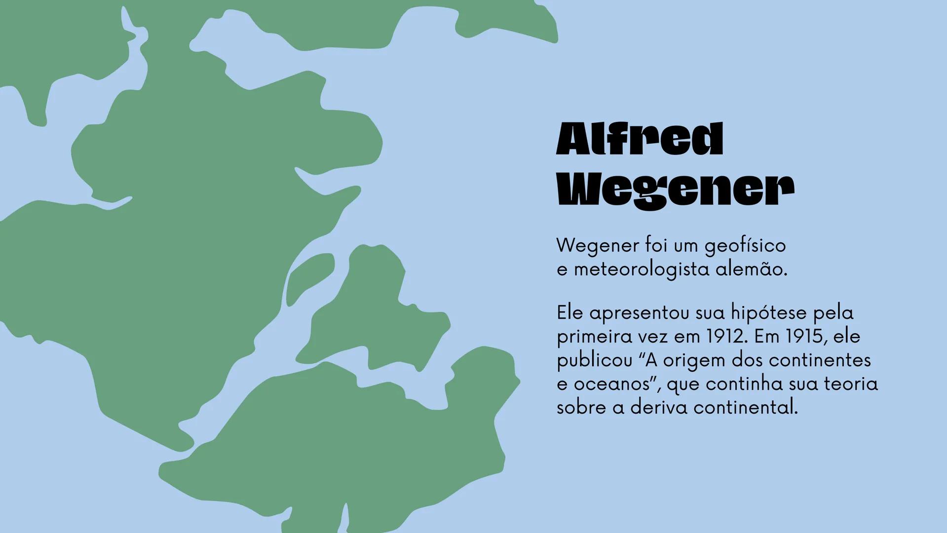 deriva
continental # Alfred Wegener e
a Teoria da Deriva
Continental
Uma introdução Os primeiros cientistas acreditavam que a Terra se co