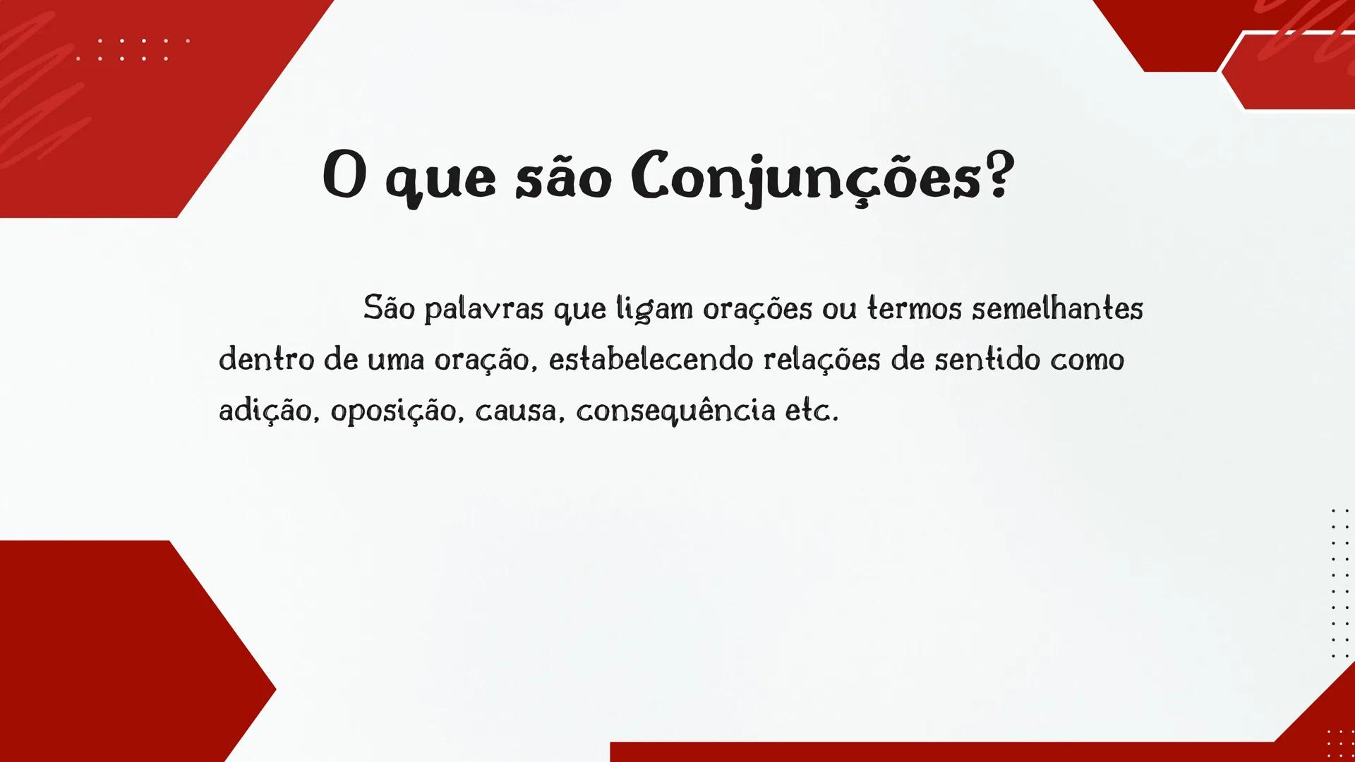 # CENTRO EDUCA MAIS COELHO NETO
## AULA DE LÍNGUA PORTUGUESA
# CONJUNÇÕES
Professora: Danielly # O que são Conjunções?
São palavras que l