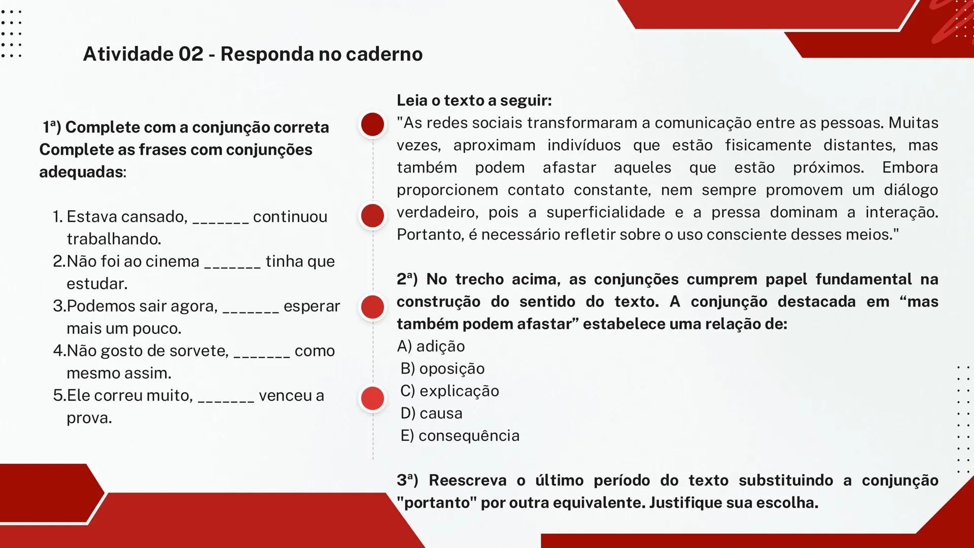 # CENTRO EDUCA MAIS COELHO NETO
## AULA DE LÍNGUA PORTUGUESA
# CONJUNÇÕES
Professora: Danielly # O que são Conjunções?
São palavras que l