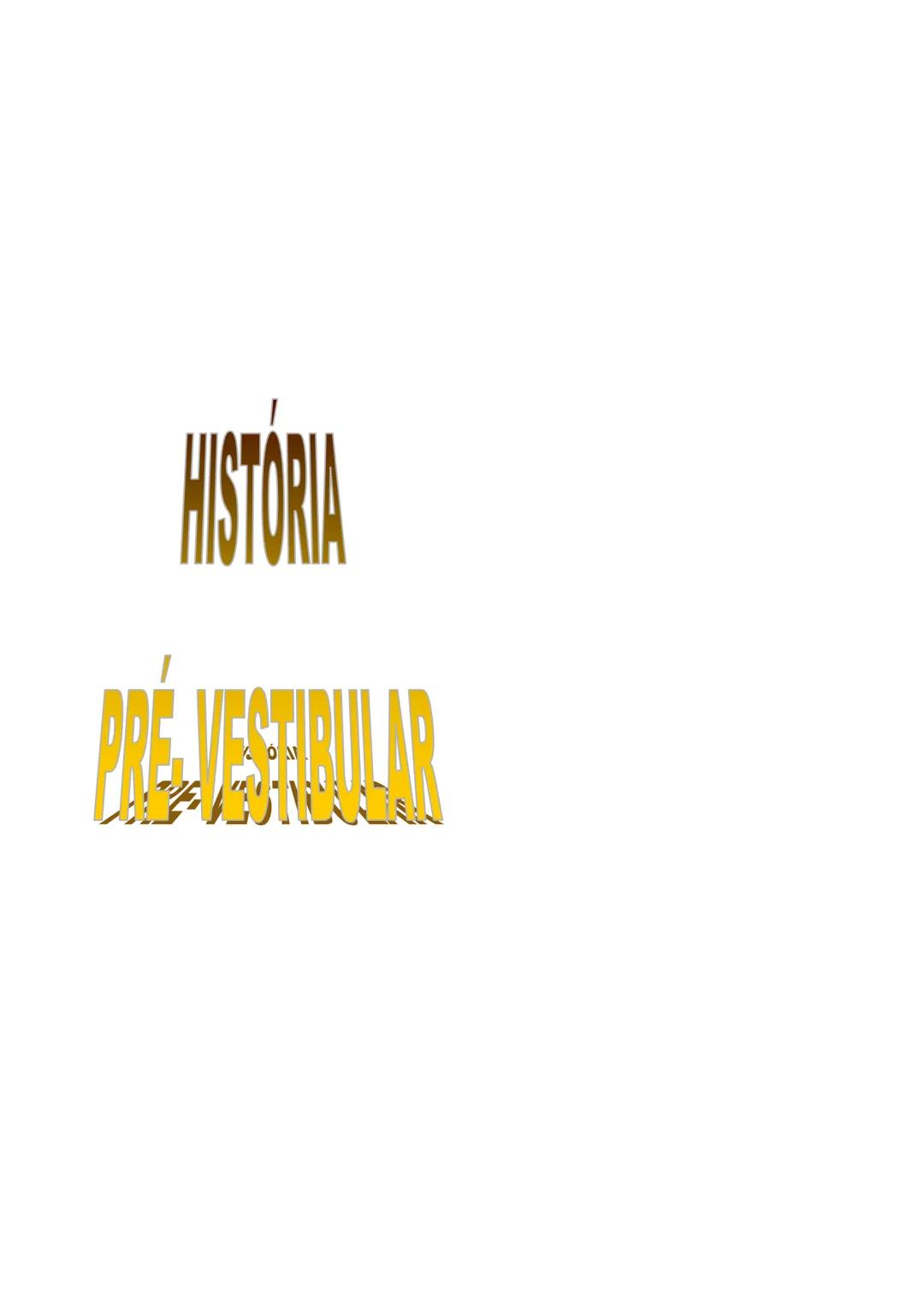 ## HISTORIA
## PRE-VESTIBULAR O Brasil Colônia, o período mais longo da História
do Brasil (1530-1815), é fundamental para
entendermos a fo