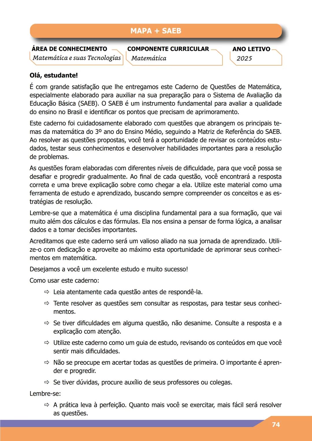 MAPA + SAEB
ÁREA DE CONHECIMENTO
Matemática e suas Tecnologias
COMPONENTE CURRICULAR
Matemática
ANO LETIVO
2025
Olá, estudante!
É com grande