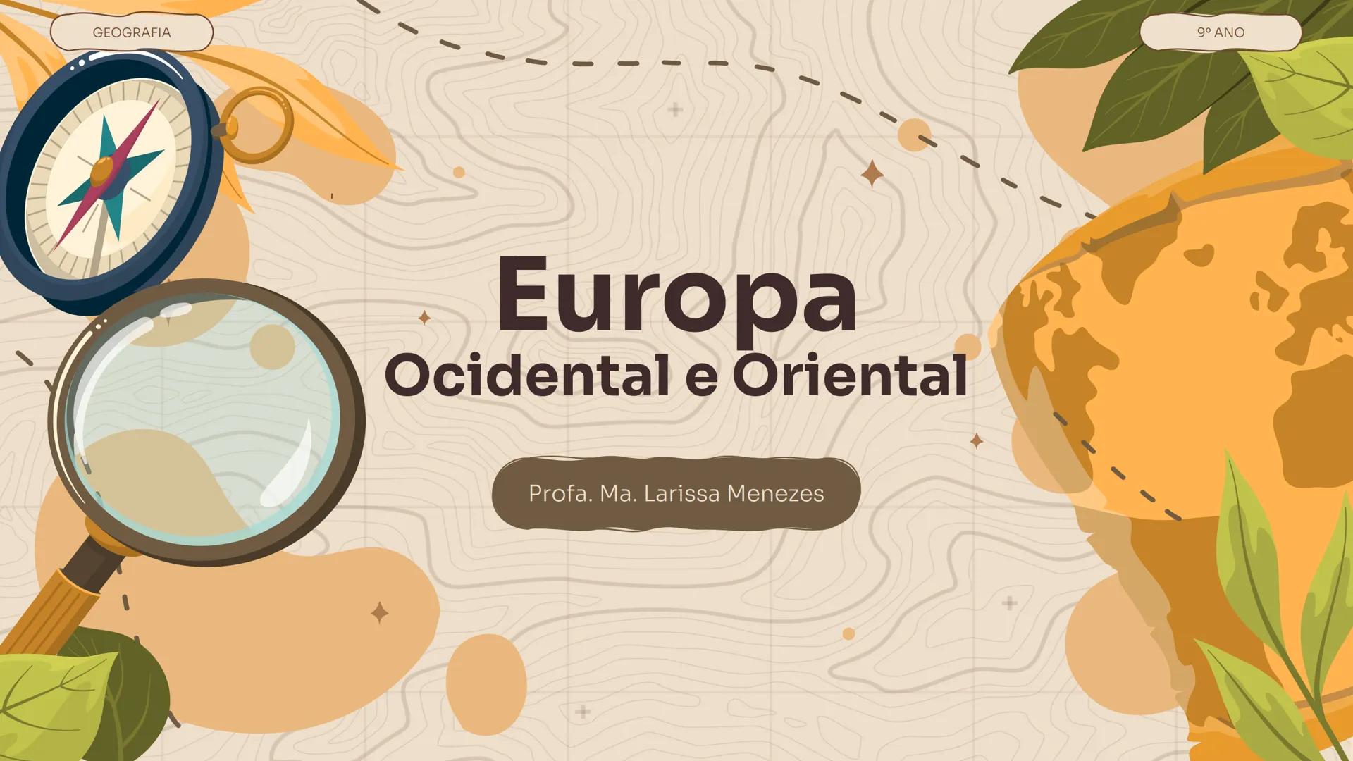 GEOGRAFIA
+
Europa
Ocidental e Oriental
Profa. Ma. Larissa Menezes
++
+
9° ΑΝΟ Aspectos Gerais do continente Europeu
Abrange alguns dos país