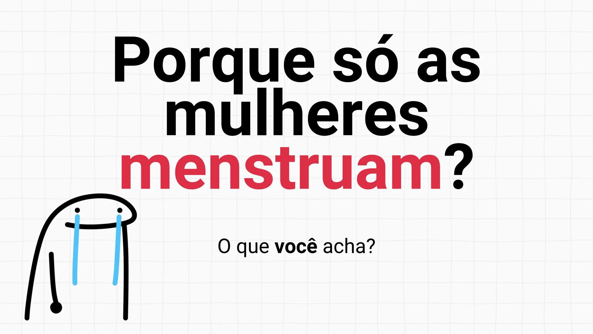 NA AULA DE HOJE...
SISTEMA
GENITAL
FEMININO
PROF. Me. Tatiane
Damasceno # Porque só as mulheres menstruam?
O que você acha? # Porque só a