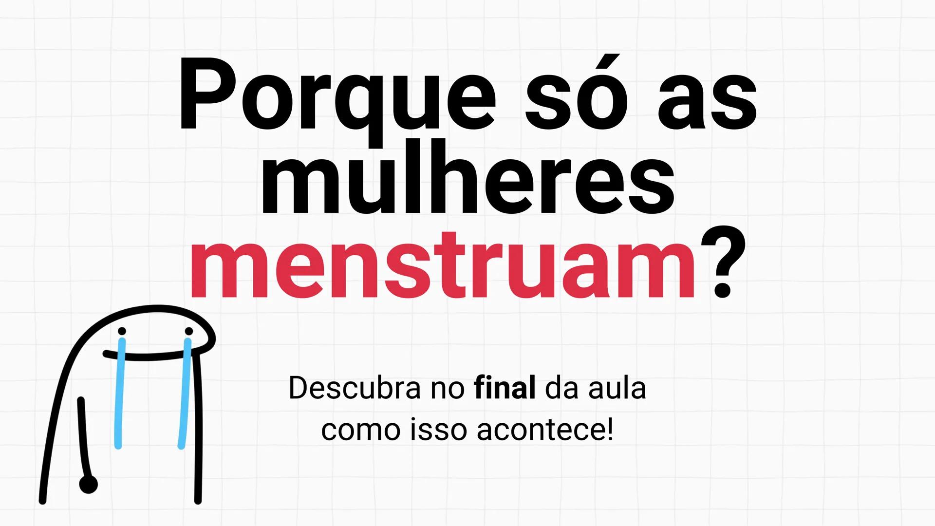 NA AULA DE HOJE...
SISTEMA
GENITAL
FEMININO
PROF. Me. Tatiane
Damasceno # Porque só as mulheres menstruam?
O que você acha? # Porque só a