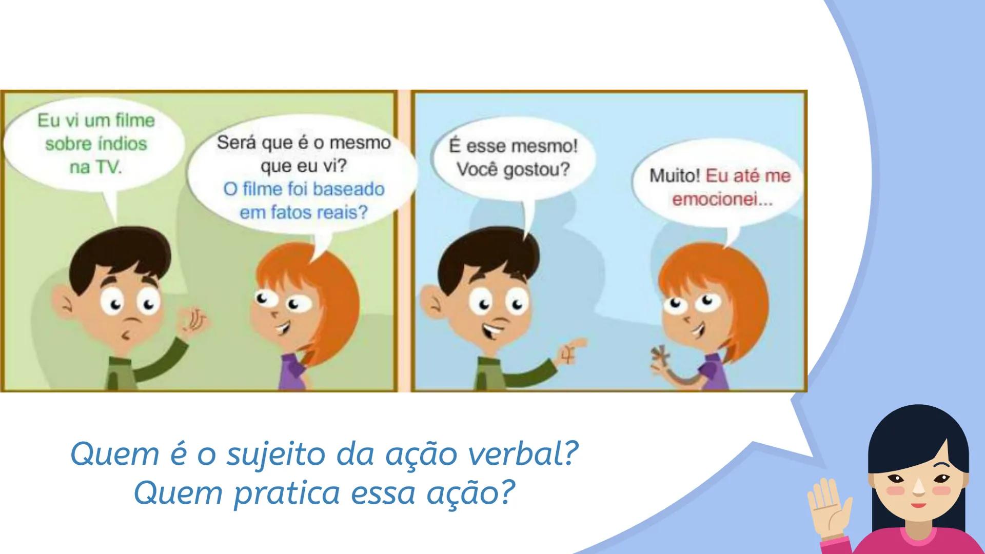 # Gramática: Vozes Verbais Eu vi um filme
sobre índios
na TV.
Será que é o mesmo
que eu vi?
O filme foi baseado
em fatos reais?
É esse mesmo