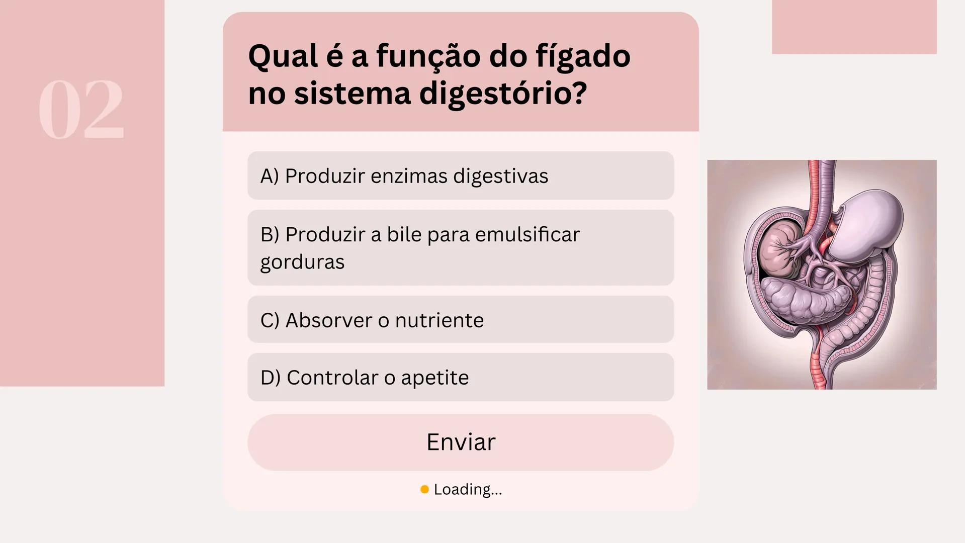 # Quiz Sistema Digestório
Por: Isabelly de Souza 01
Qual é o principal local de
absorção de nutrientes no
sistema digestório?
A) esôfago
B)