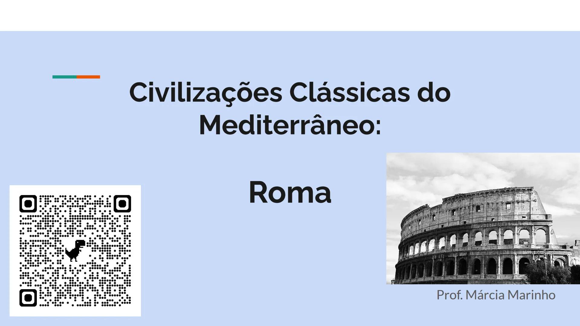 # Civilizações Clássicas do Mediterrâneo:
Roma
Prof. Márcia Marinho •
Por trás na nossa língua uma
história
•
Você sabia que o português,