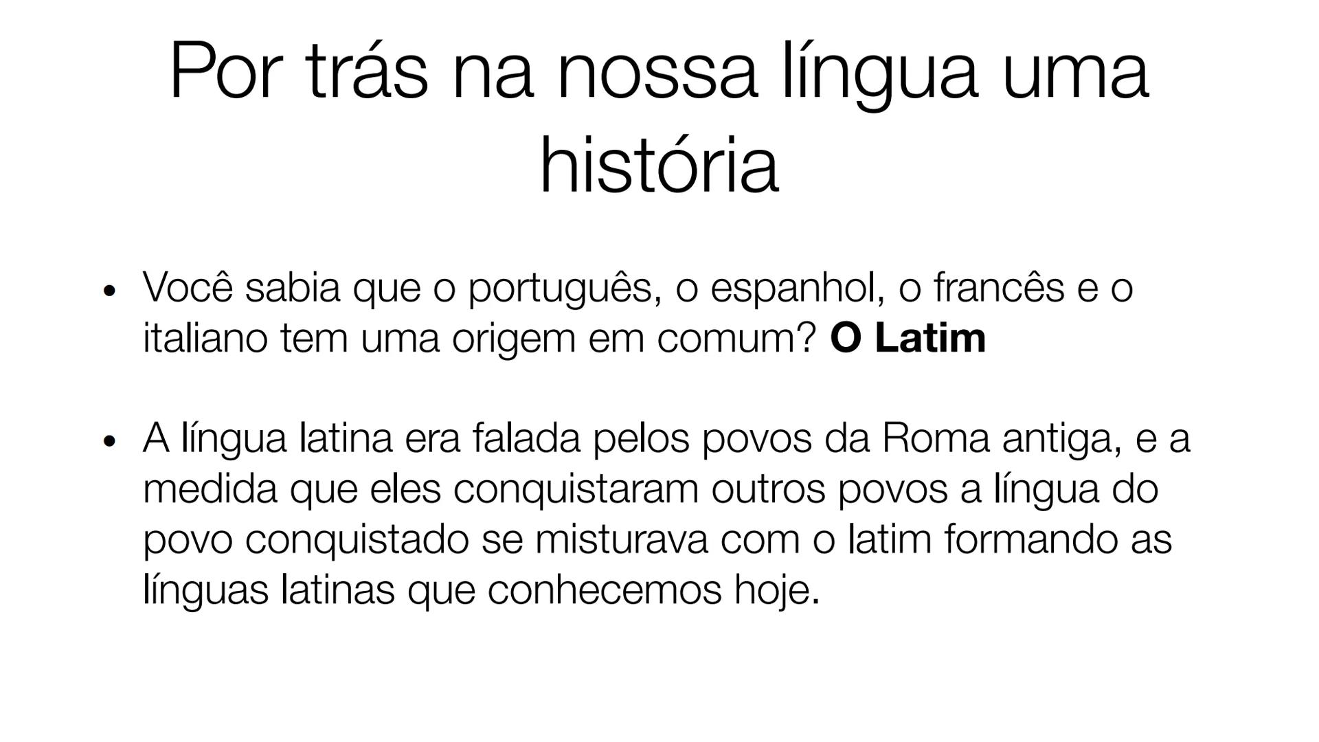 # Civilizações Clássicas do Mediterrâneo:
Roma
Prof. Márcia Marinho •
Por trás na nossa língua uma
história
•
Você sabia que o português,
