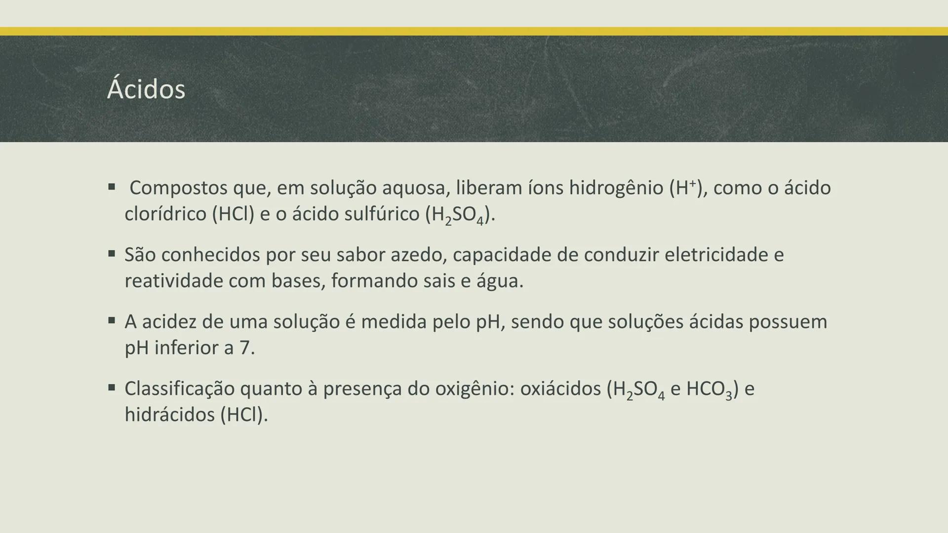 # Funções Inorgânicas
Ácidos, Bases, Sais e Óxidos. Ácidos
- Compostos que, em solução aquosa, liberam íons hidrogênio (H+), como o ácido