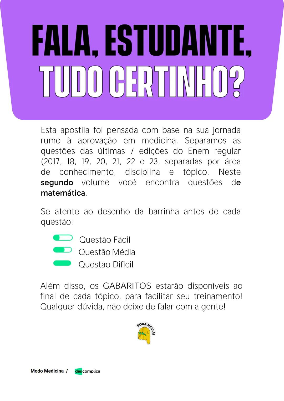 des complica
APOSTILA
MODO MEDICINA
VOLUME 2
UMA CURADORIA DE QUESTÕES ENEM QUE VAI TURBINAR SEUS ESTUDOS
RUMO À APROVAÇÃO EM MEDICINA! Sumá