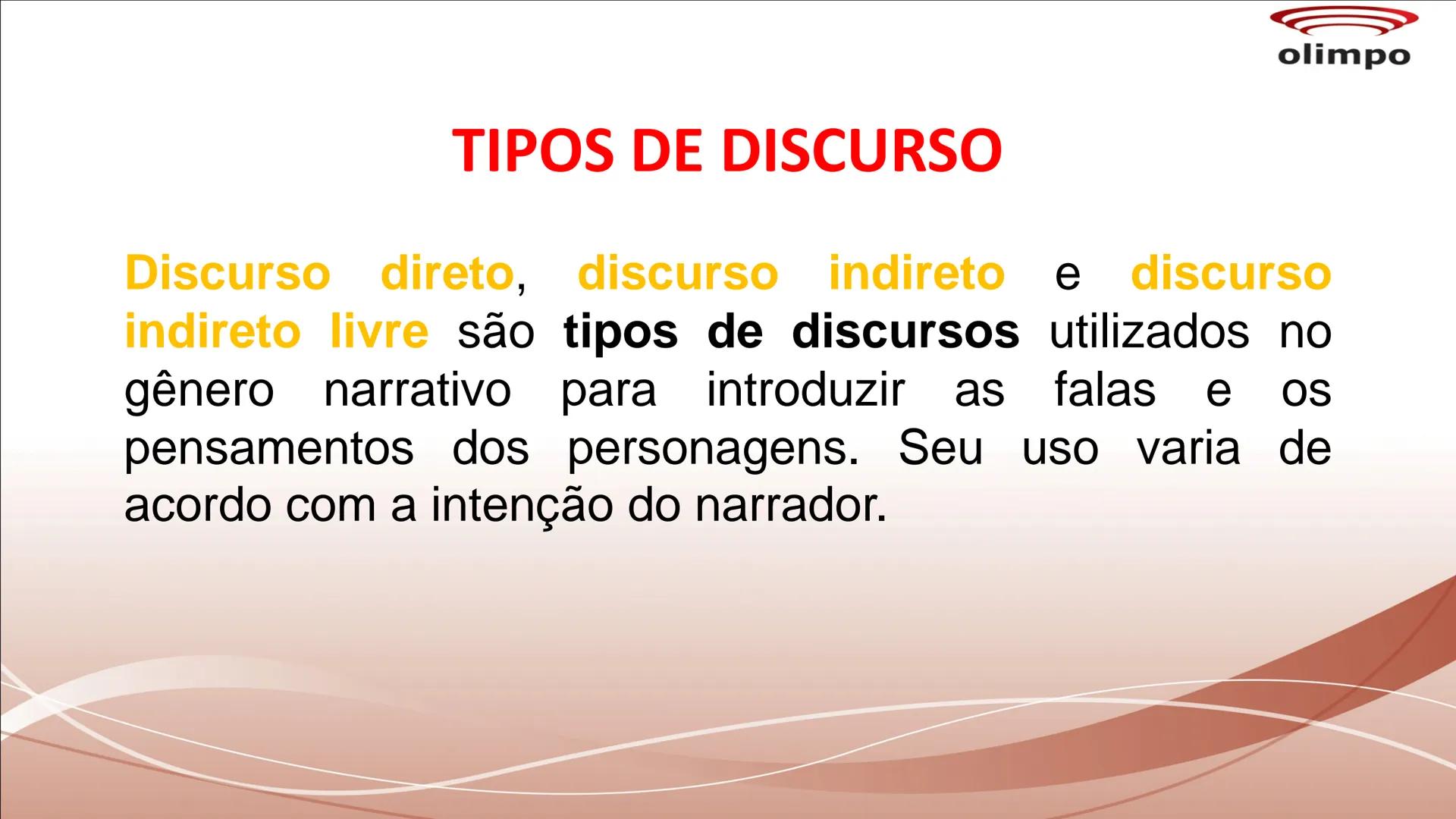 olimpo
# TIPOS DE DISCURSO
Discurso direto, discurso indireto e discurso
indireto livre são tipos de discursos utilizados no
gênero narrat