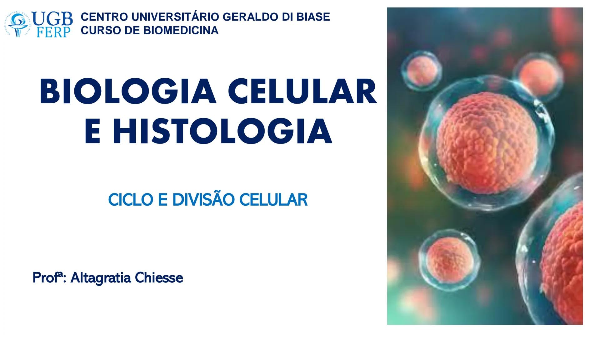 # UGB CENTRO UNIVERSITÁRIO GERALDO DI BIASE
# FERP CURSO DE BIOMEDICINA
# BIOLOGIA CELULAR
# E HISTOLOGIA
# CICLO E DIVISÃO CELULAR
# Pro