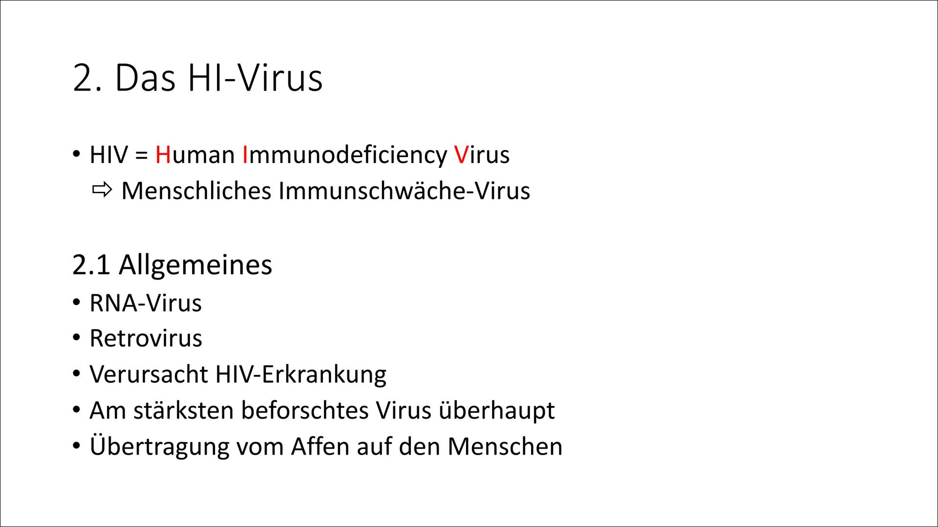 AIDS
& Gliederung:
1. Definition
2. Das HI-Virus
2.1 Allgemeines
2.2 Entdeckung
2.3 Wie schwächt es das Immunsystem?
2.4 HIV Typ 1 und 2
Ver