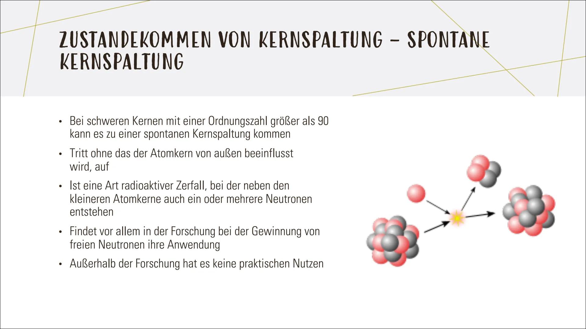 KERNSPALTUNG -
KETTENREAKTION INHALT
Was ist eine Kernspaltung?
Die Ursache für die Energiefreisetzung
Zustandekommen von Kernspaltung
Beisp