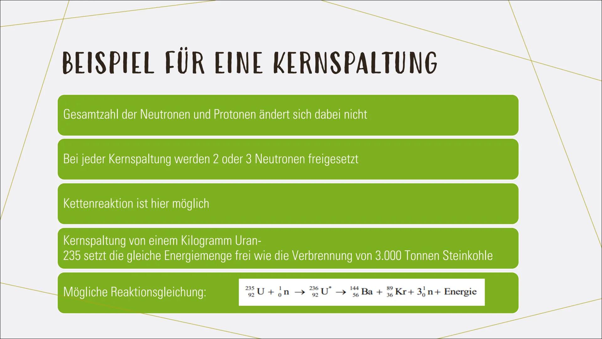 KERNSPALTUNG -
KETTENREAKTION INHALT
Was ist eine Kernspaltung?
Die Ursache für die Energiefreisetzung
Zustandekommen von Kernspaltung
Beisp