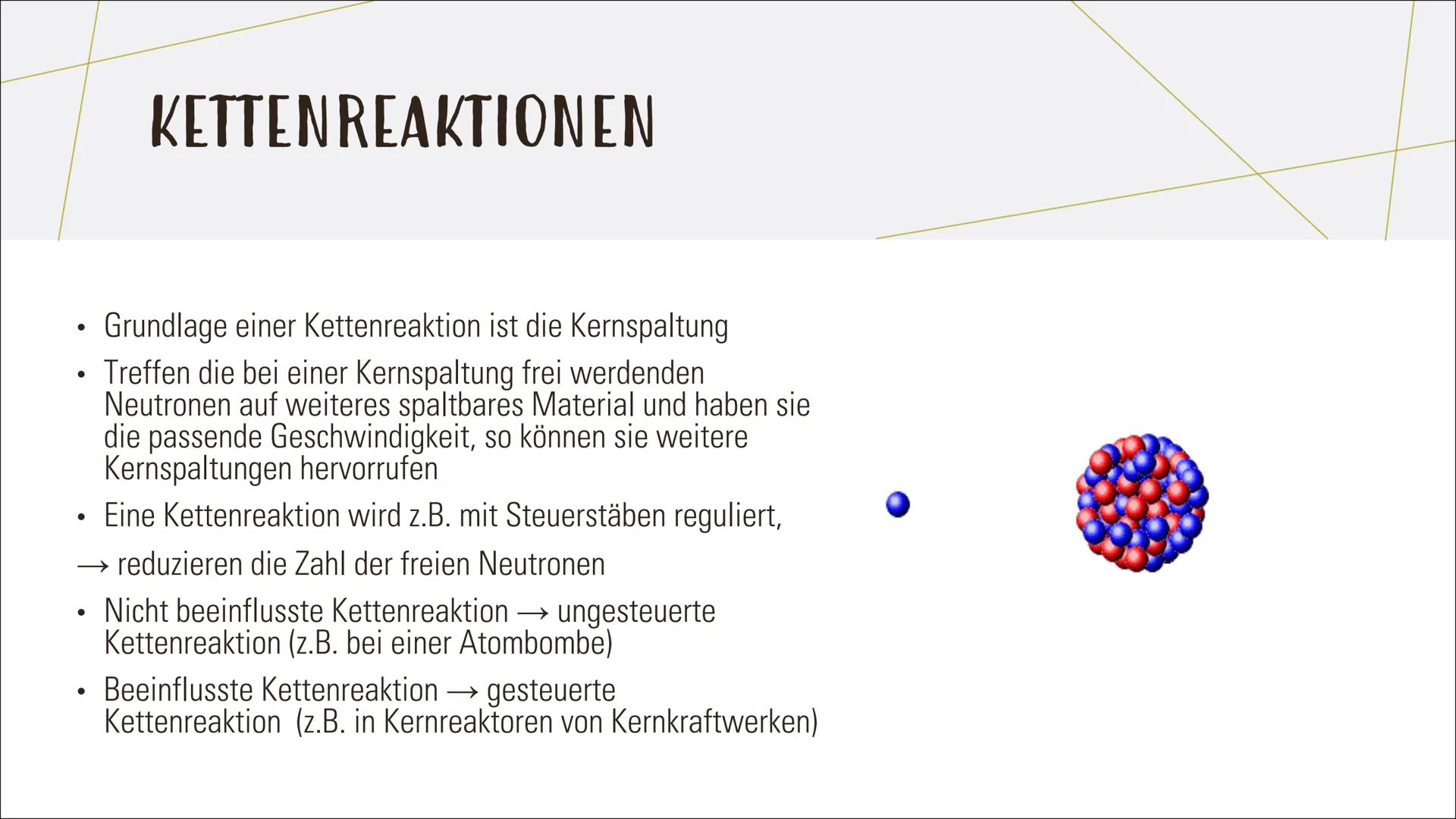 KERNSPALTUNG -
KETTENREAKTION INHALT
Was ist eine Kernspaltung?
Die Ursache für die Energiefreisetzung
Zustandekommen von Kernspaltung
Beisp