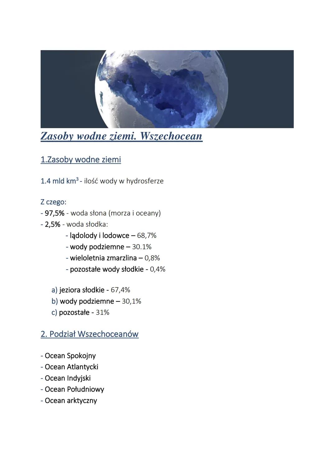 Zasoby wodne ziemi. Wszechocean
1.Zasoby wodne ziemi
1.4 mld km³ - ilość wody w hydrosferze
Z czego:
- 97,5% - woda słona (morza i oceany)
-